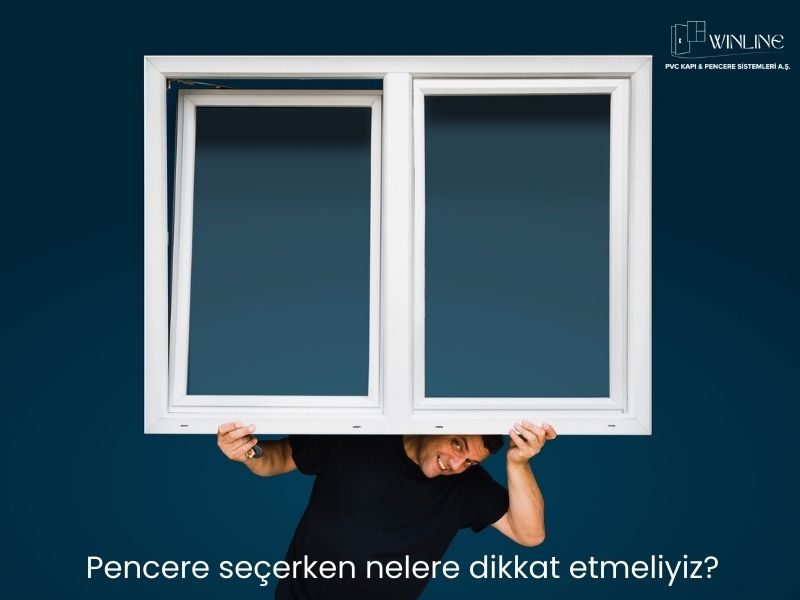 Pencere seçerken nelere dikkat etmeliyiz